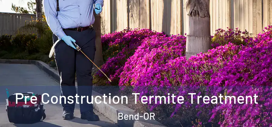  Pre Construction Termite Treatment Bend-OR