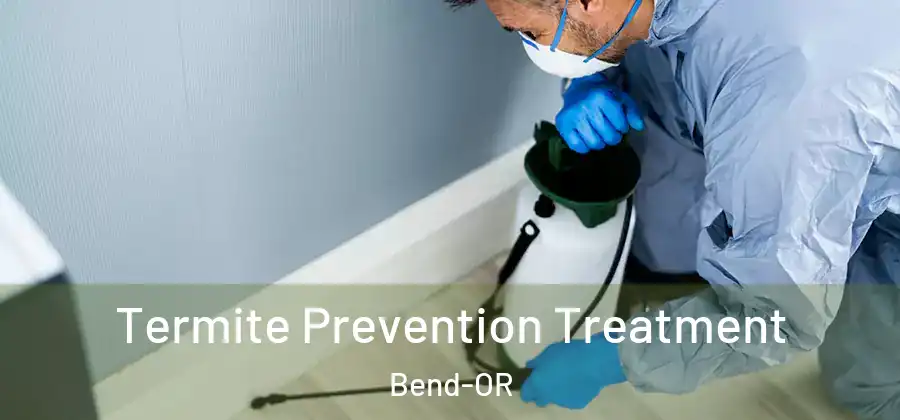  Termite Prevention Treatment Bend-OR